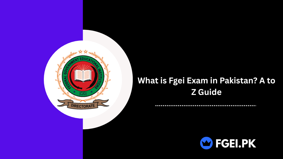 What is Fgei Exam in Pakistan? A to Z Guide